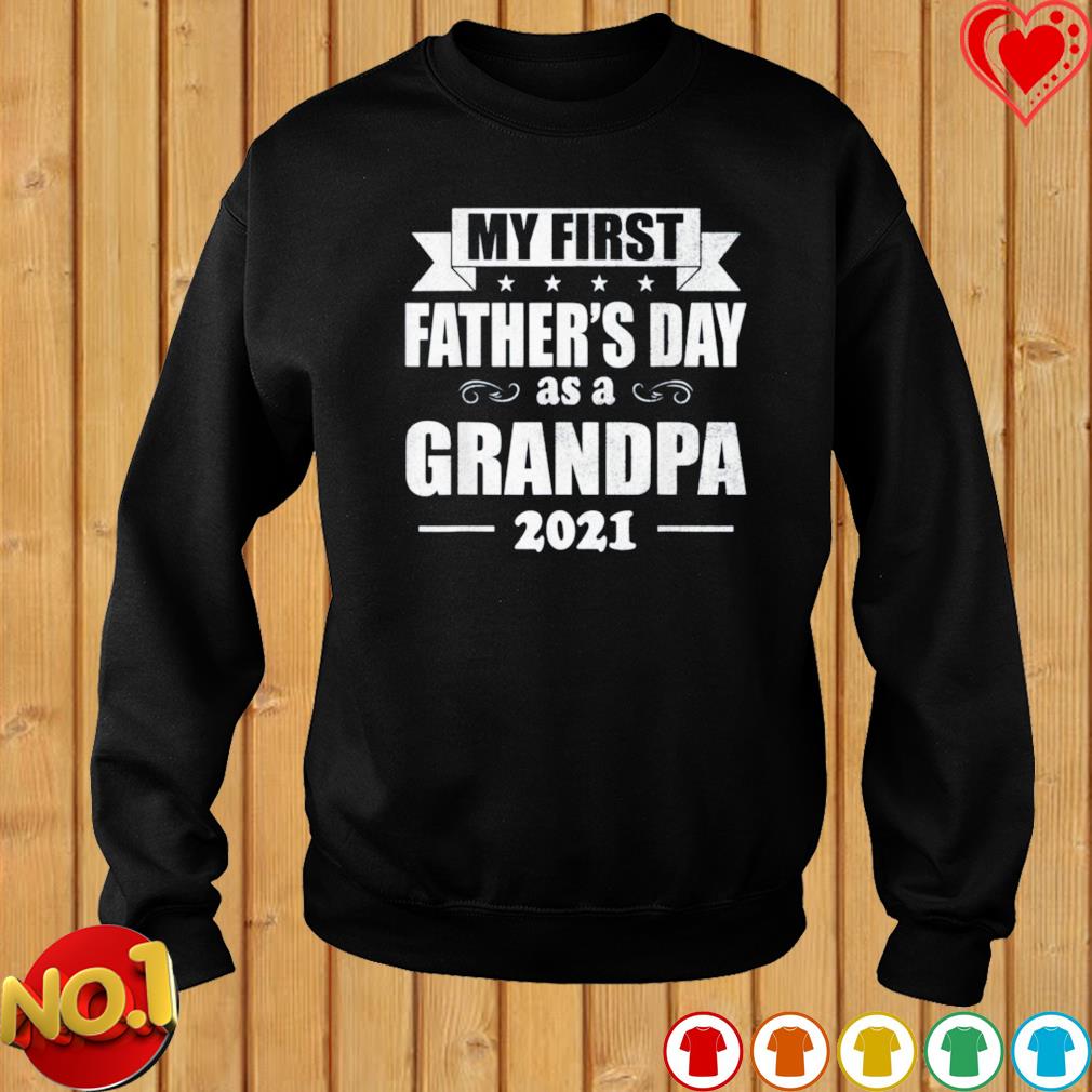 Download My First Father S Day As A Grandpa 2021 Shirt Hoodie Sweater Long Sleeve And Tank Top