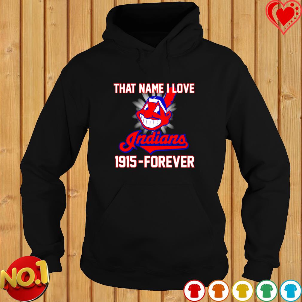 That name I love Cleveland Indians 1915 forever baseball logo sport shirt,  hoodie, sweater, long sleeve and tank top