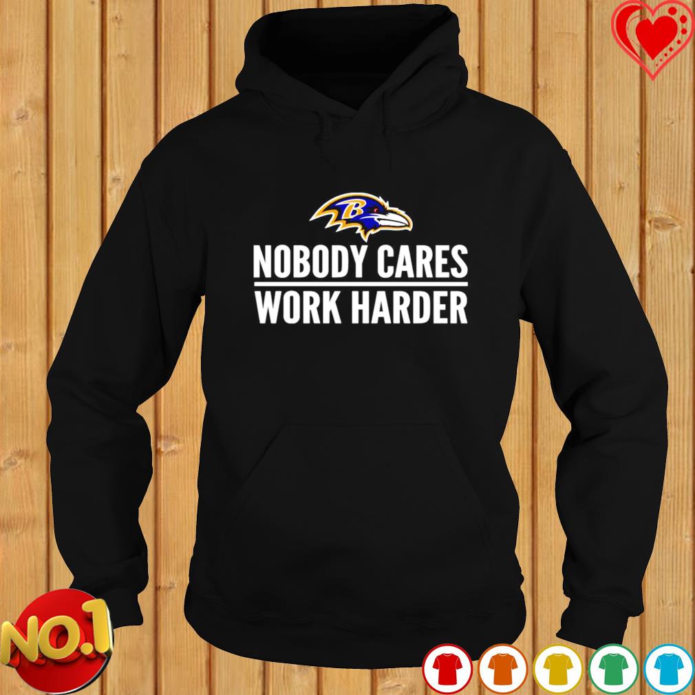 Baltimore Ravens Nobody Cares Work Harder Shirt