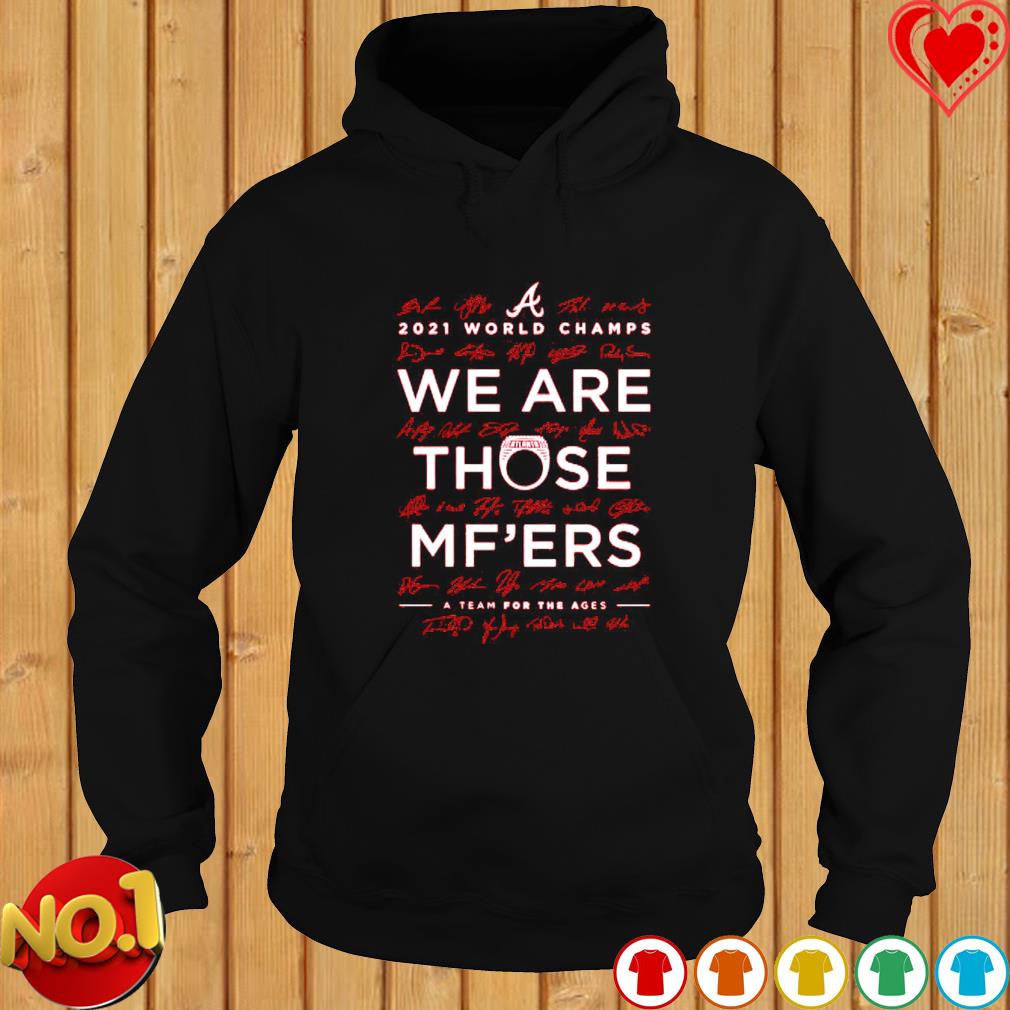 We are Those MF'ers Atlanta Braves signature shirt, hoodie, sweater, long  sleeve and tank top