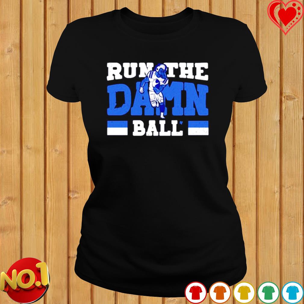 colts run the damn ball shirt