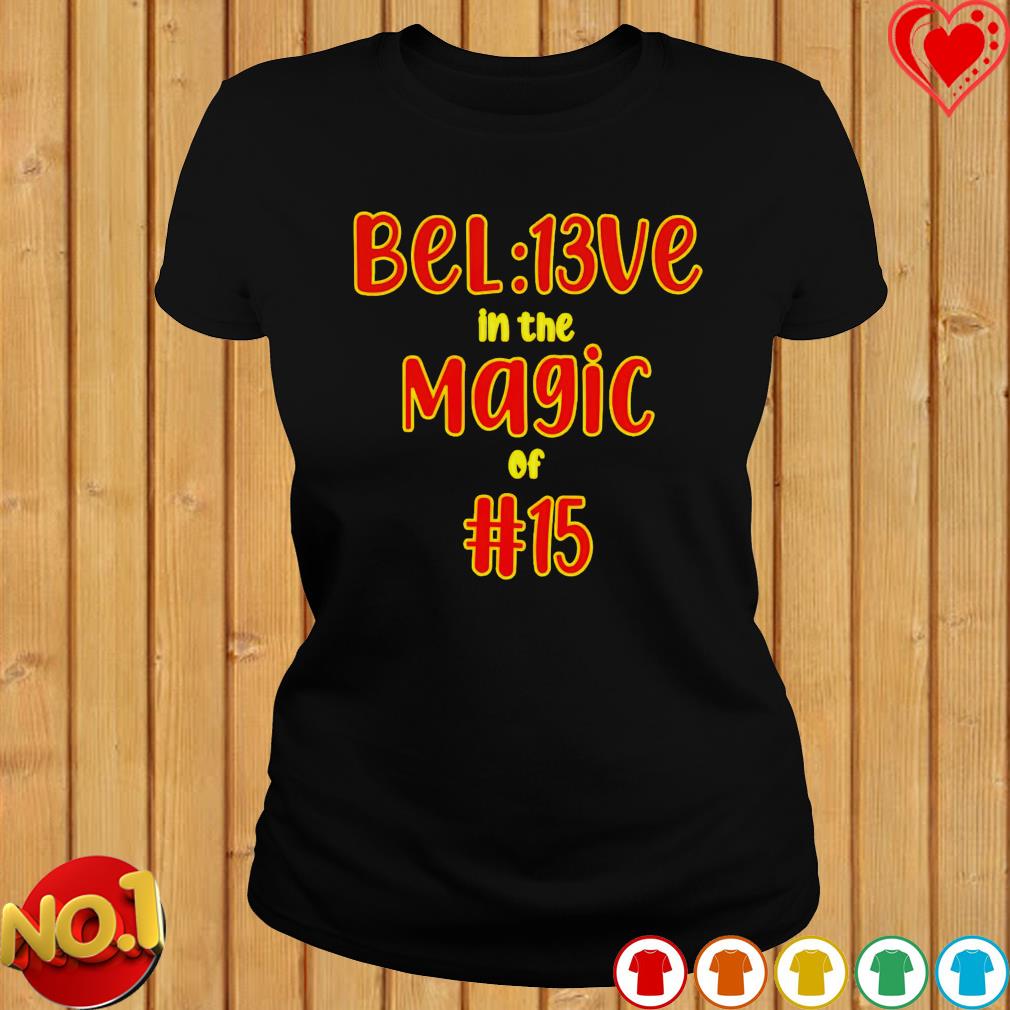 Bel13ve In The Magic Of 15 Chiefs KC Shirt