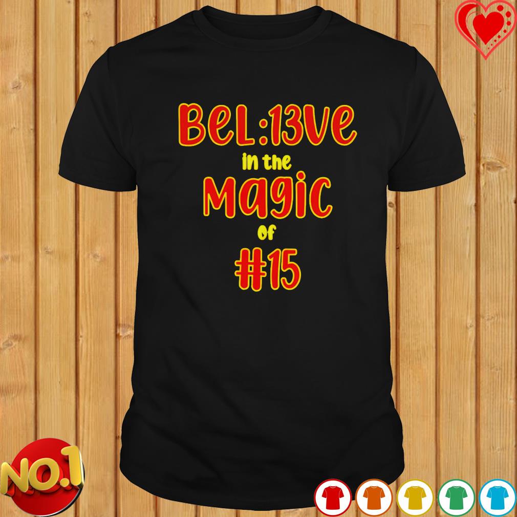 Bel13ve in the magic of 15 kc Chiefs shirt, hoodie, sweater, long