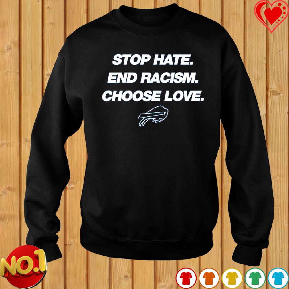 Stop Hate End Racsim Choose Love Buffalo Bills shirt, hoodie, sweater, long  sleeve and tank top