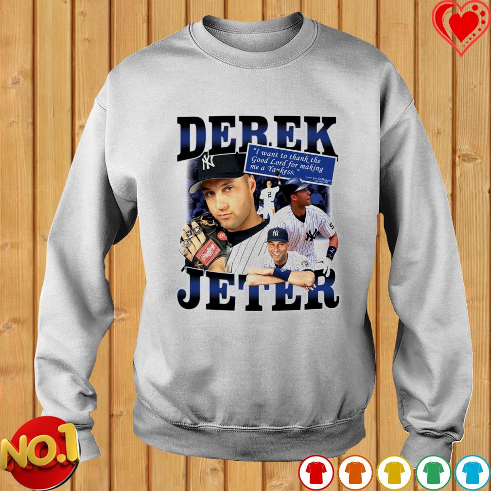 Derek Jeter I want to thank the good lord for making me a Yankees