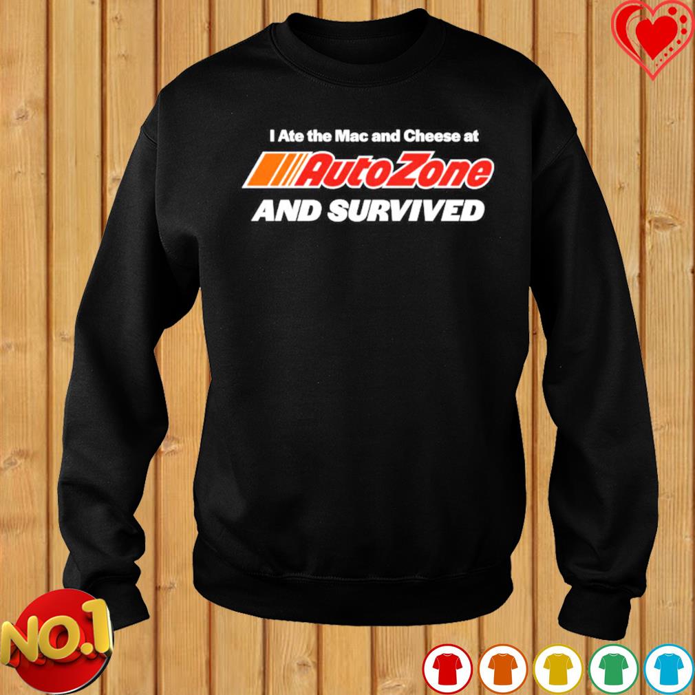 I ate Mac and Cheese at AutoZone and Survived shirt hoodie sweater long sleeve and tank top