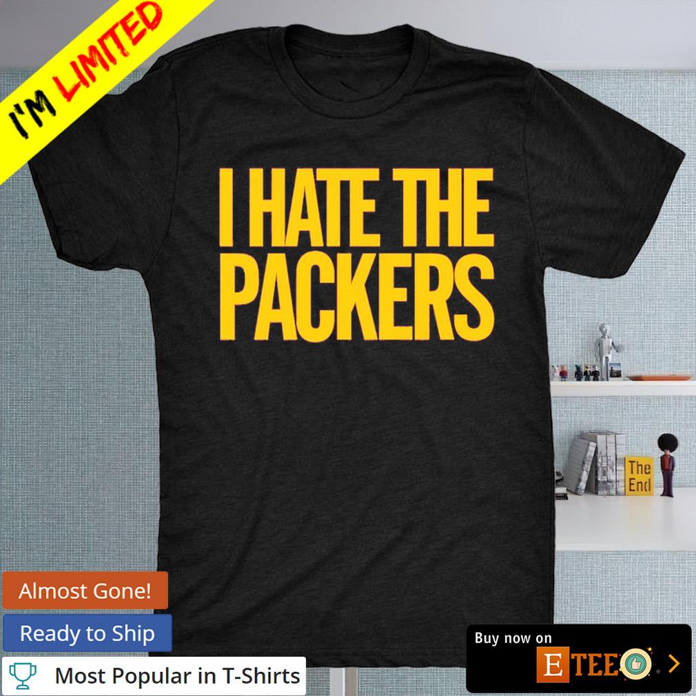 Official I hate the Packers T-shirt, hoodie, sweater, long sleeve and tank  top