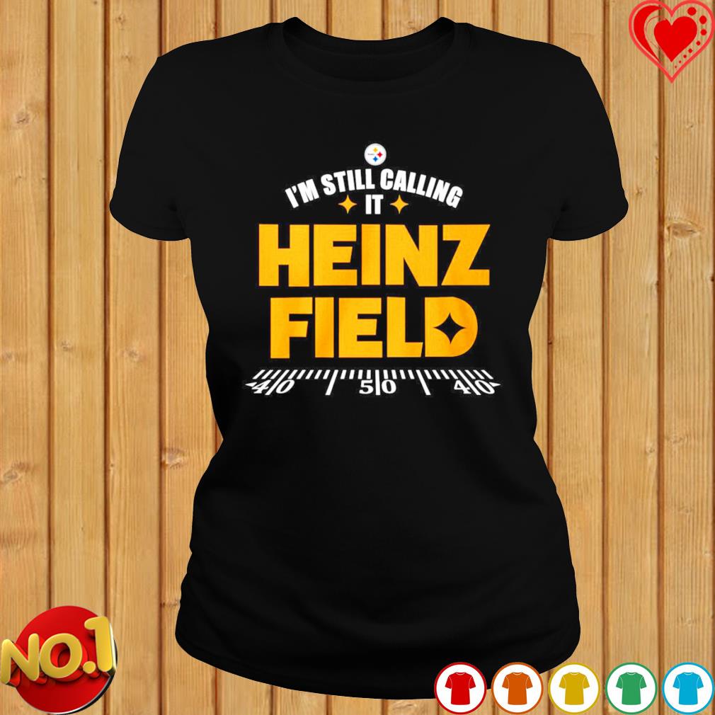 I'm still calling it heinz field T-shirt, hoodie, sweater, long