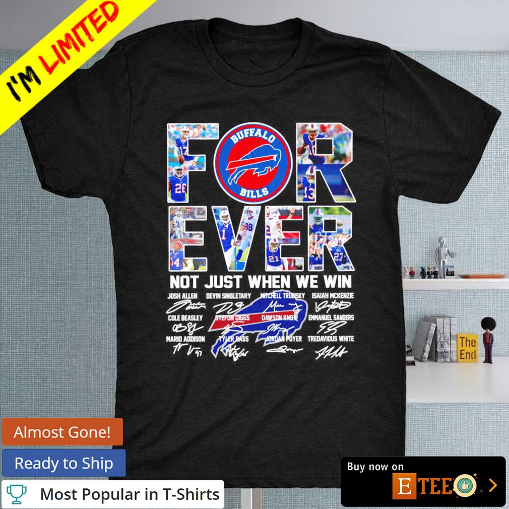 Forever Not Just When We Win Buffalo Bills T-Shirt, hoodie, sweater and  long sleeve