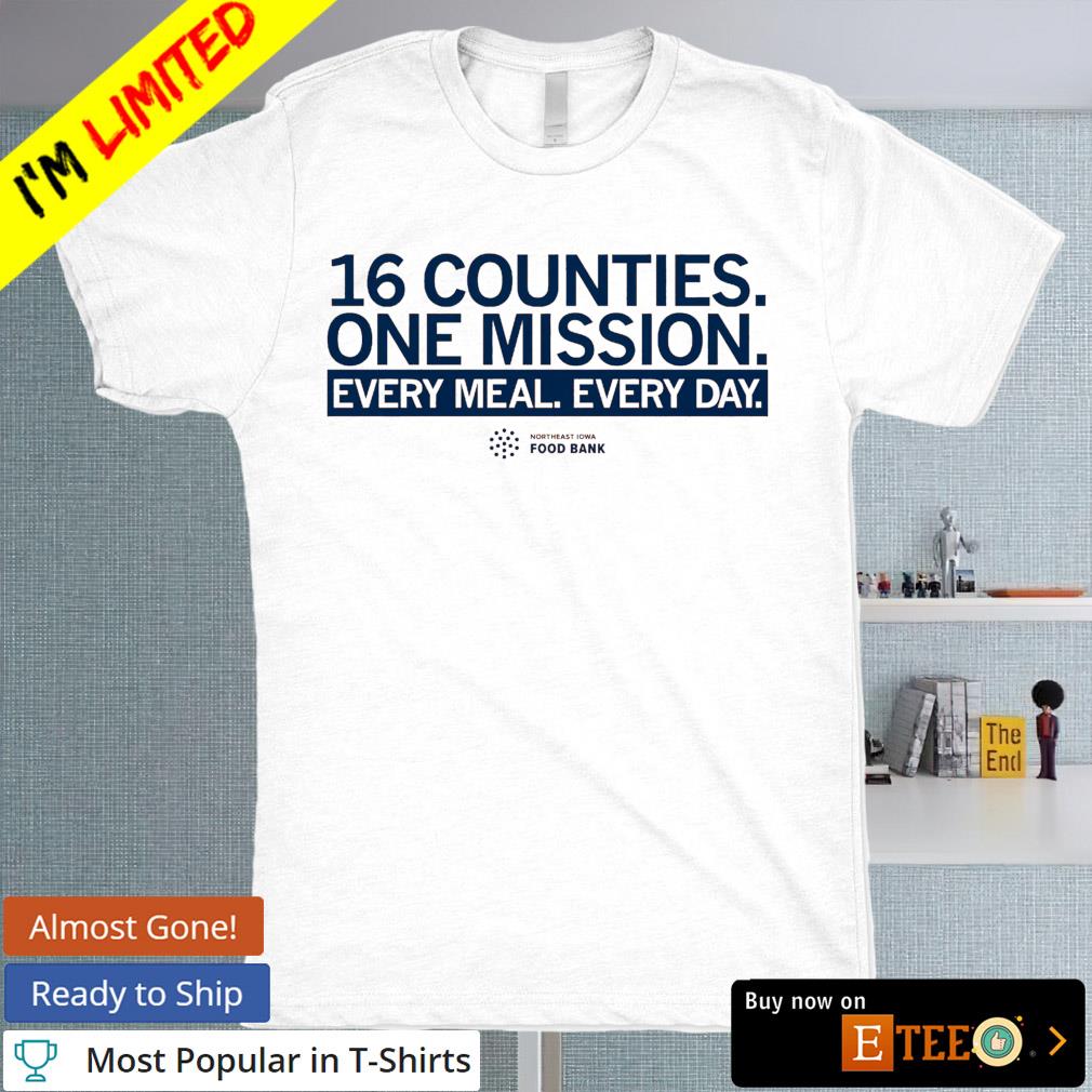 16 counties one mission every meal every day shirt