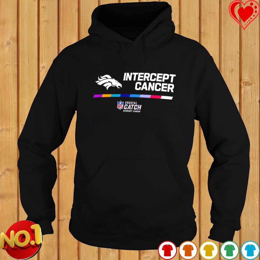 Denver broncos crucial catch intercept cancer your fight is our fight  shirt, hoodie, sweater, long sleeve and tank top