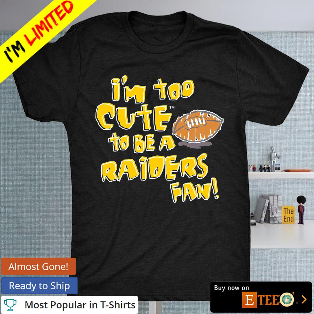 I'm too cute to be a Raiders fan Los Angeles Rams shirt