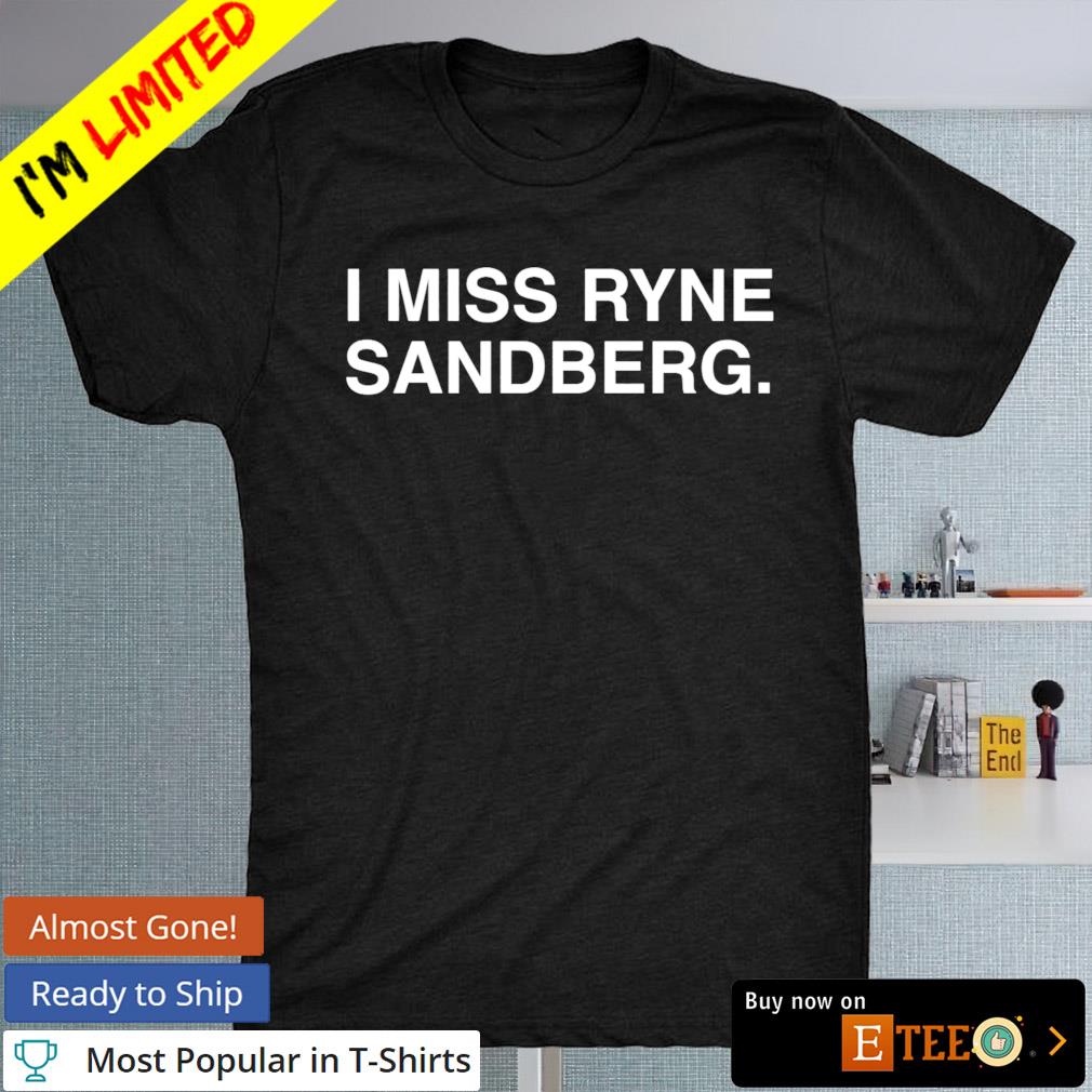 I miss ryne sandberg shirt
