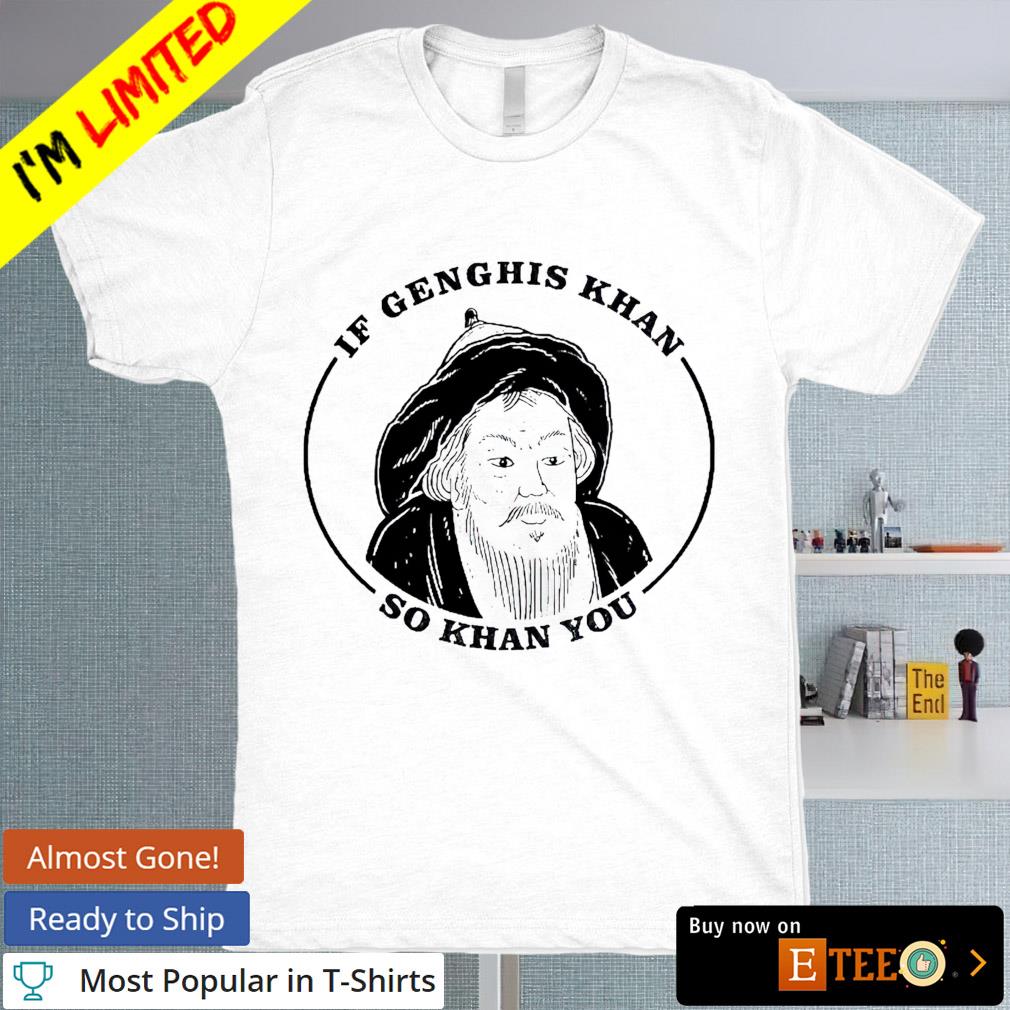 If genghis khan so khan you T-shirt