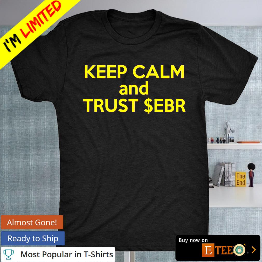 Keep calm and trust ebr T-shirt