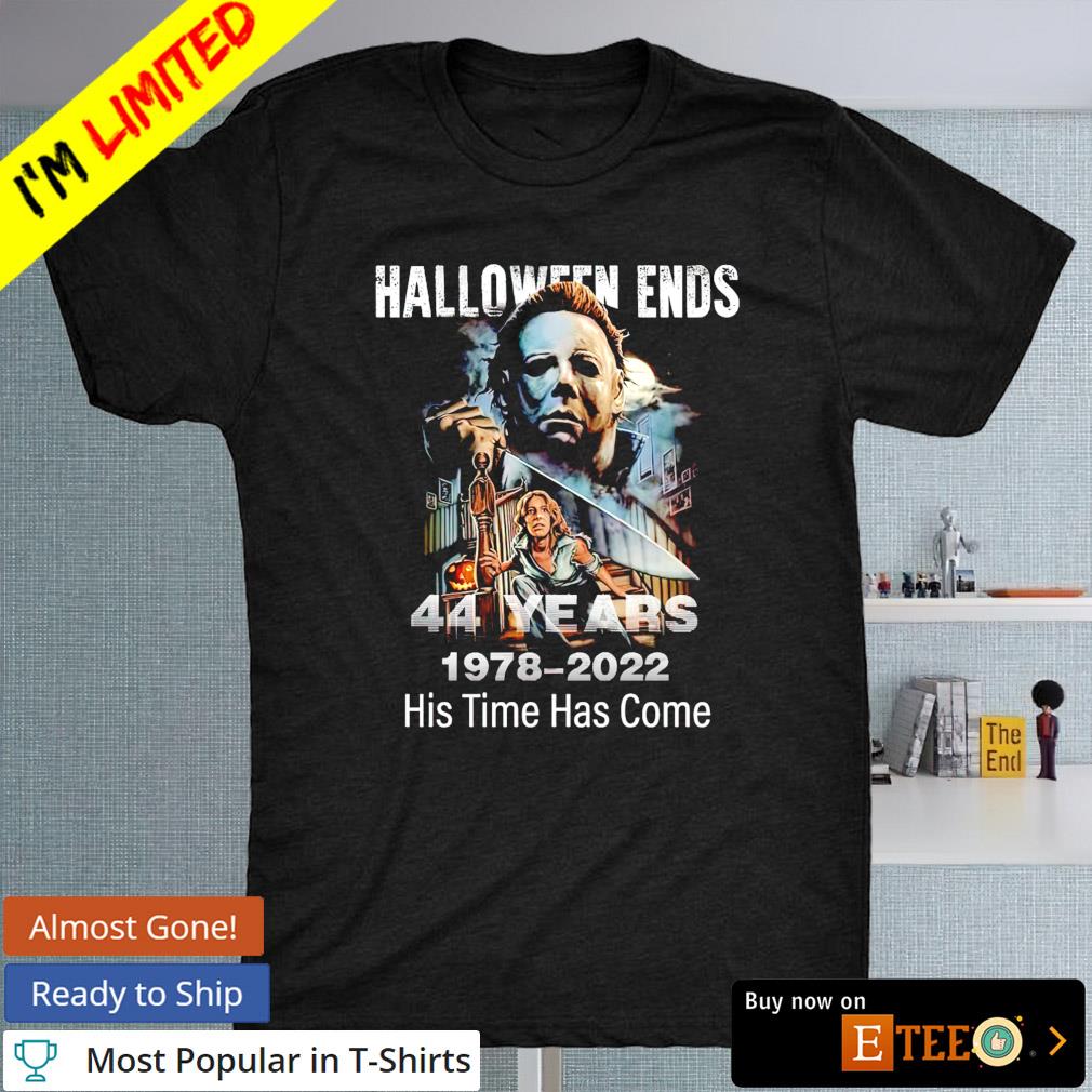 Michael Myers Halloween ends 44 year 1987 2022 his time has come T-shirt