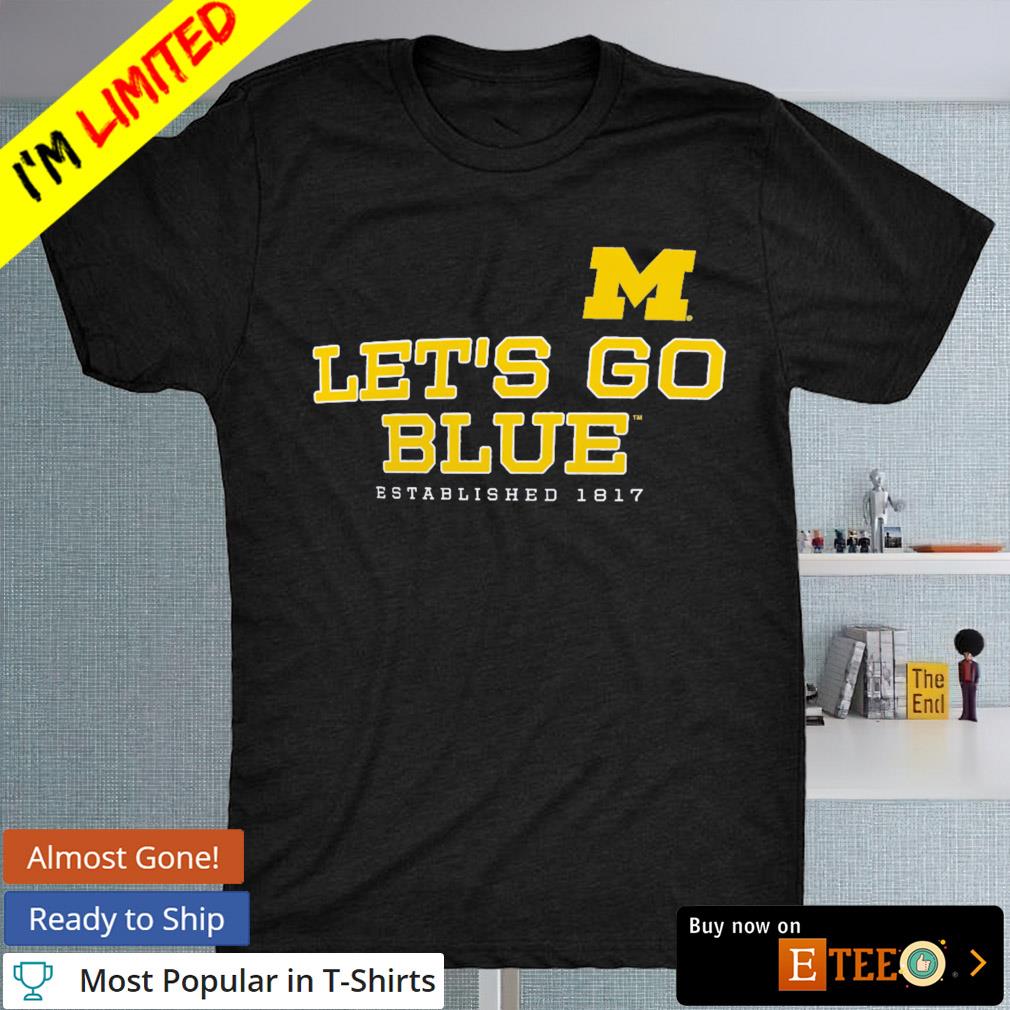 Michigan Wolverines let's go blue shirt