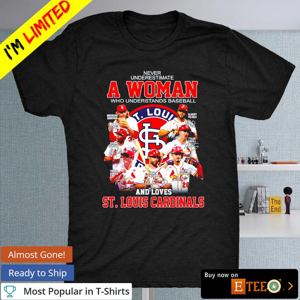 Never underestimate a woman who understands baseball and loves St. Louis Cardinals signature shirt