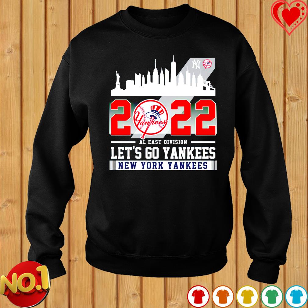 New York Yankees 2022 AL East Division Champions Let_s Go Yankees sport  shirt, hoodie, sweater, long sleeve and tank top