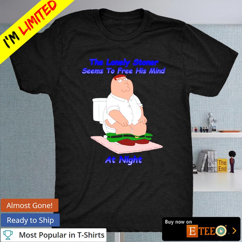 Peter Griffin the lonely stoner seems to free his mind at night T-shirt