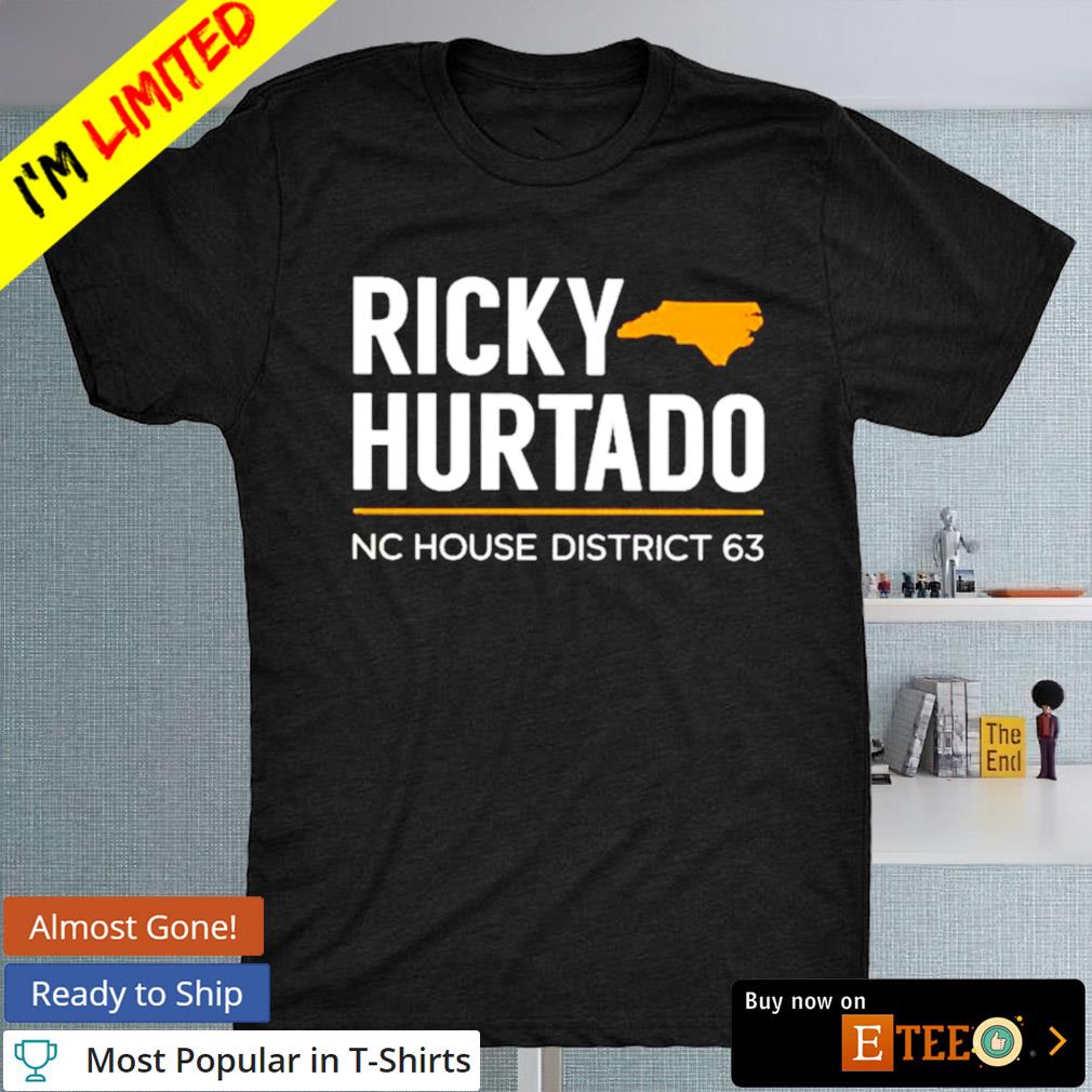 Ricky hurtado NC house district 63 shirt