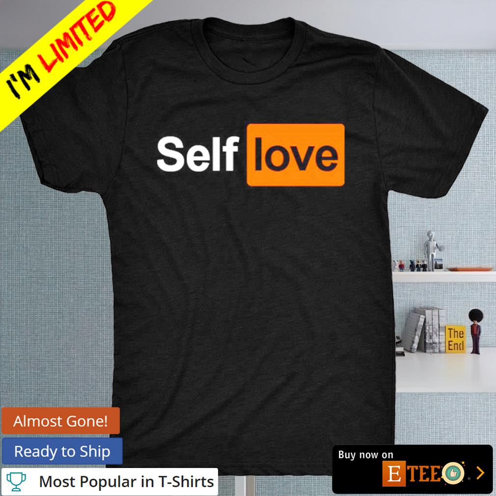 Self love Pornhub shirt, hoodie, sweater, long sleeve and tank top