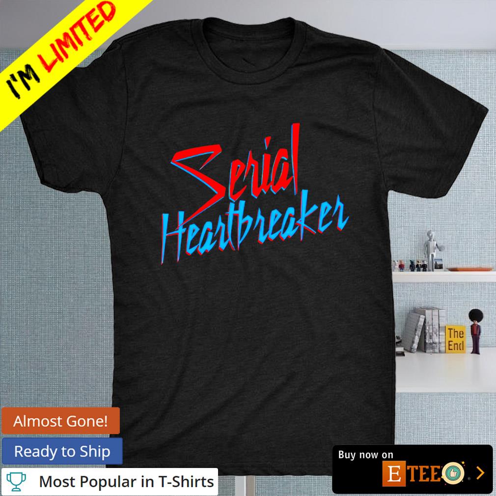 Serial heartbreaker shirt