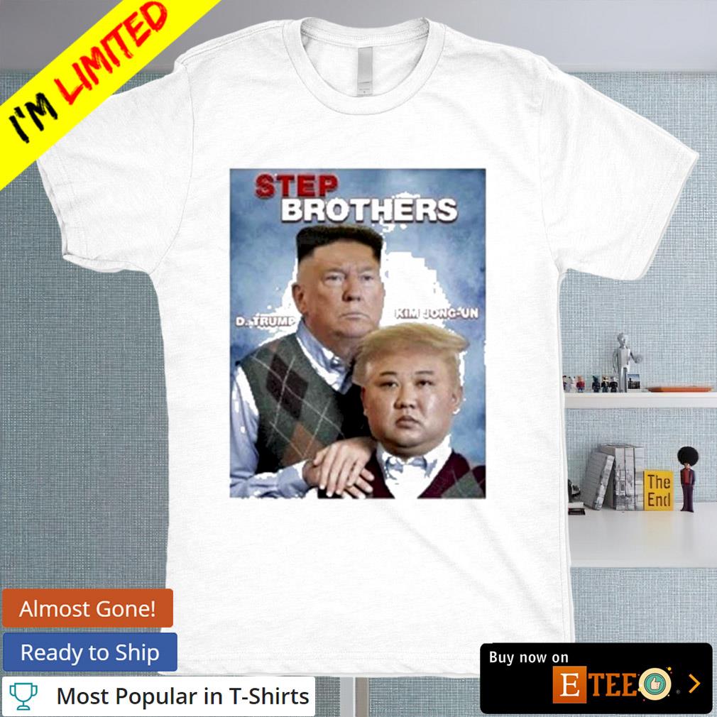 Step Brothers Trump Kim Jong-Un shirt