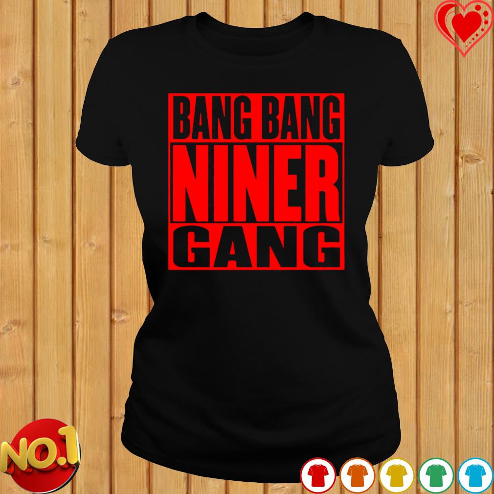 San Francisco 49ers Bang Bang Niner Gang shirt, hoodie, sweater, long  sleeve and tank top