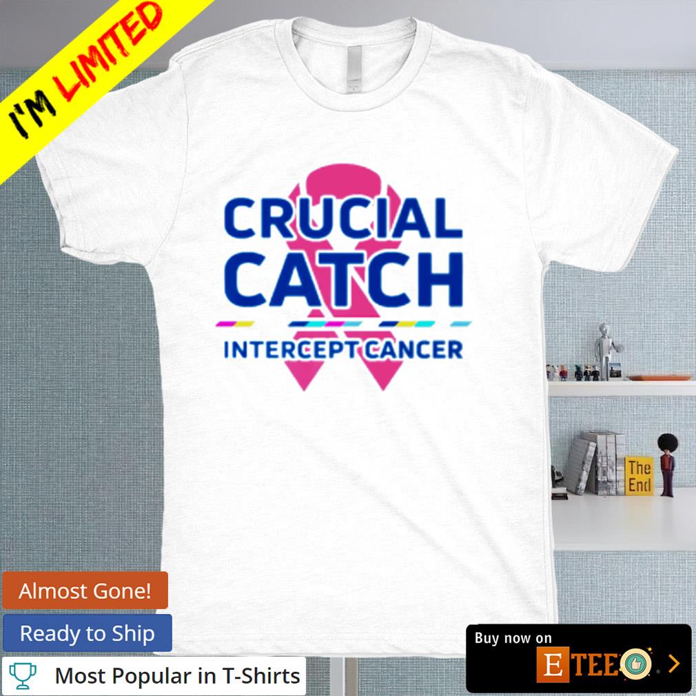 Crucial Catch Intercept Cancer Shirt, Sweatshirt Long Sleeve