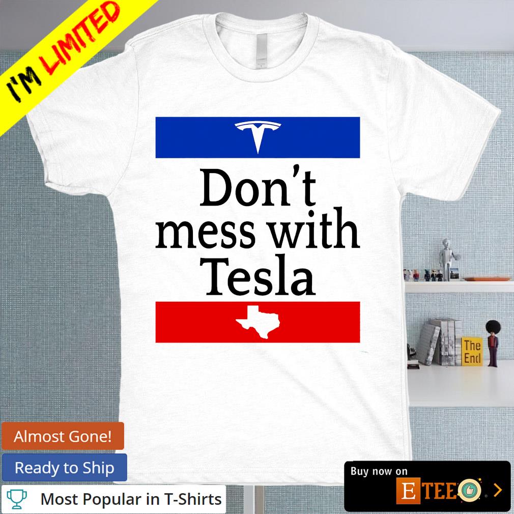 Elon Musk Don't mess with tesla shirt