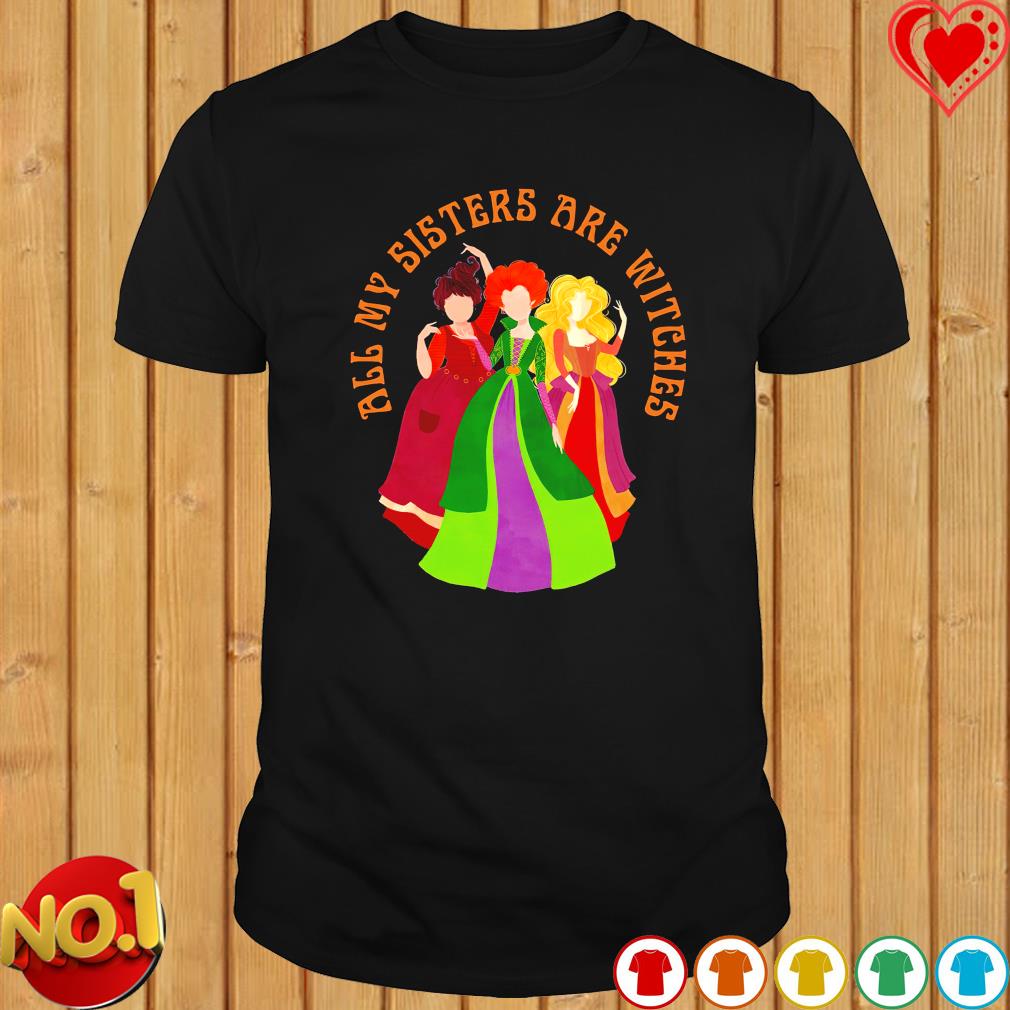 Hocus Pocus all my sisters are witches Halloween T-shirt