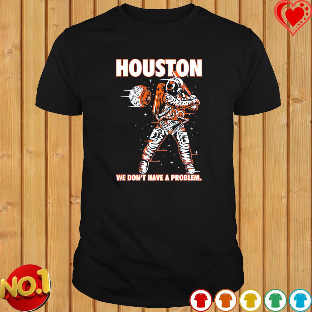 Houston Astronaut we don't have a problem shirt
