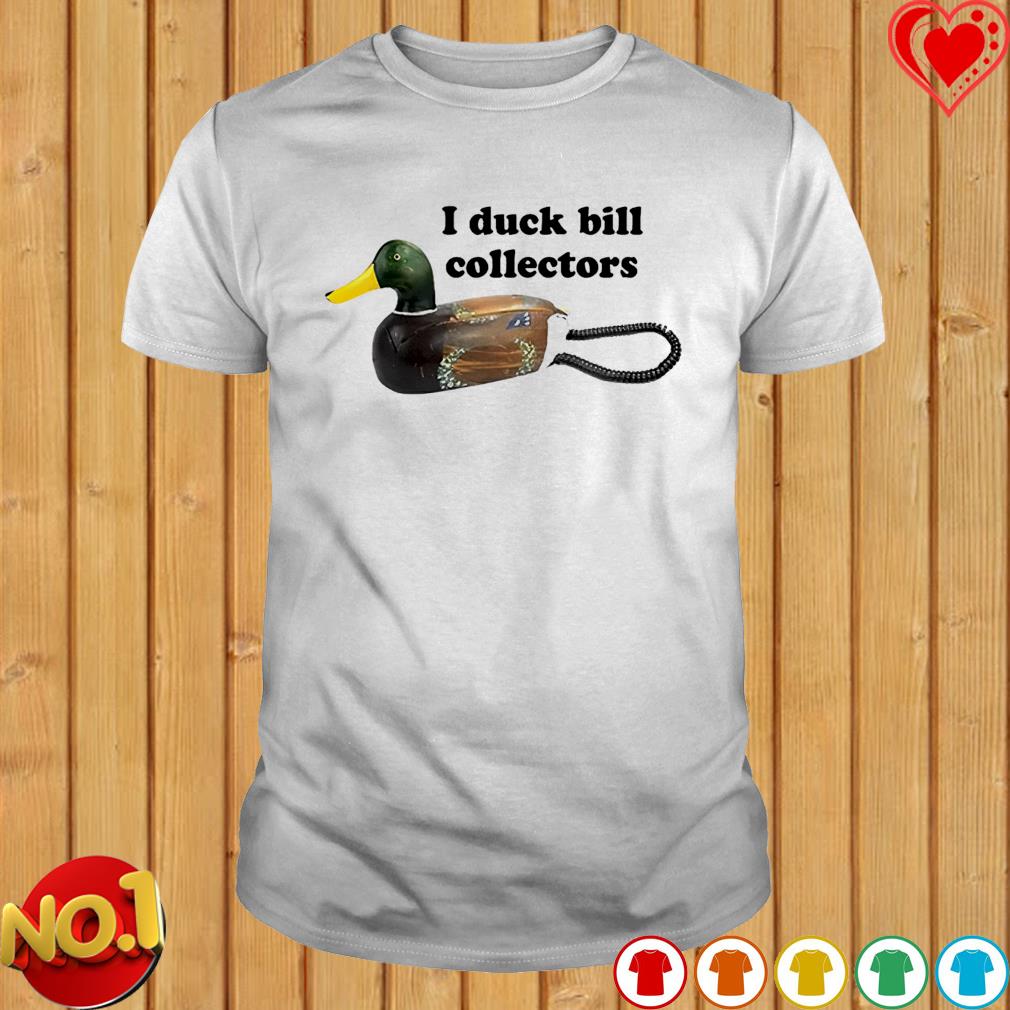 I duck bill collectors T-shirt