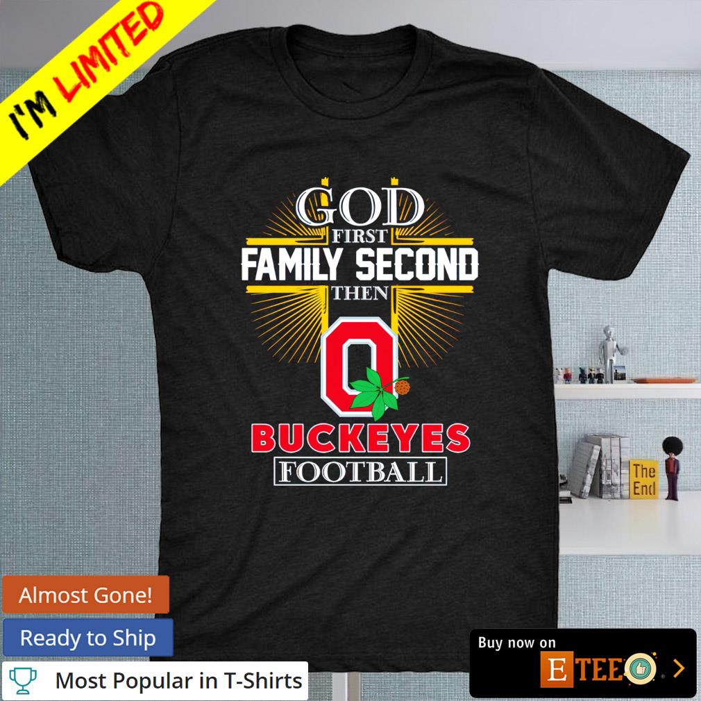Ohio State Buckeyes football god first family second then Buckeyes football shirt