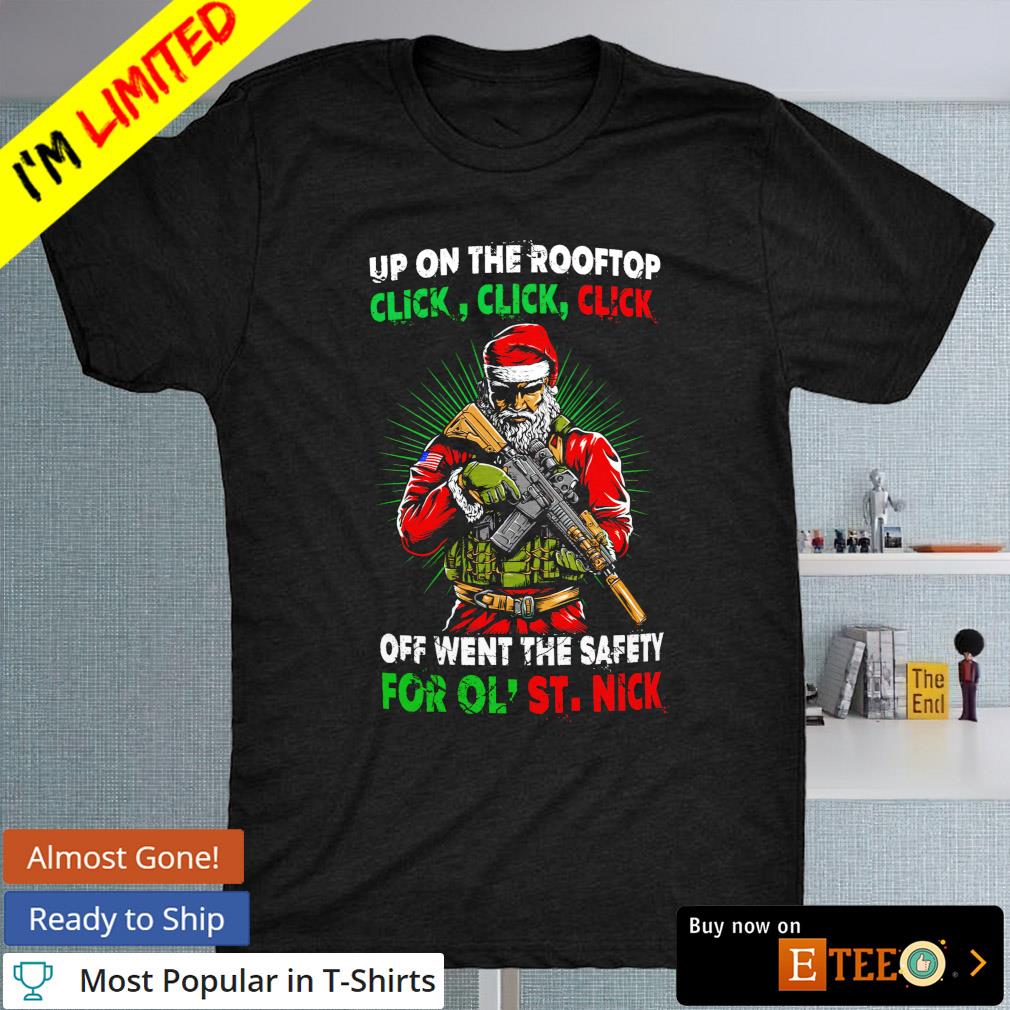 Santa Up on the Rooftop click off went the safety for Ol' St, Nick Christmas T-shirt