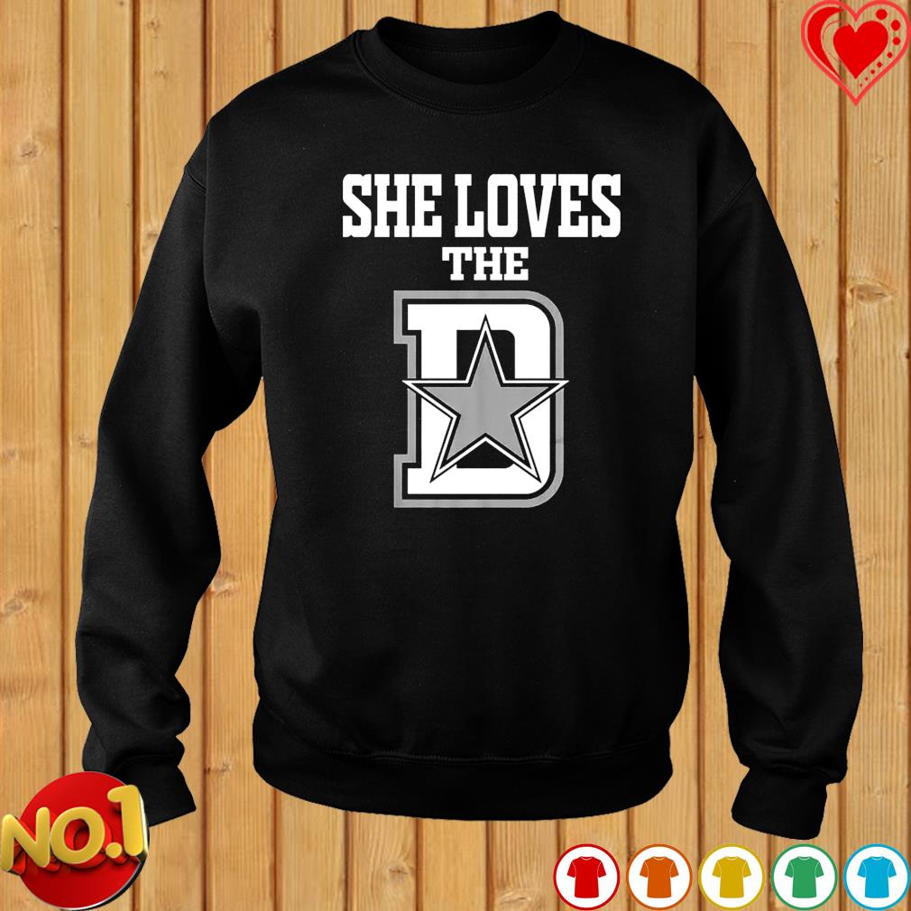 Dallas Cowboys she loves the D shirt, hoodie, sweater, long sleeve and tank  top