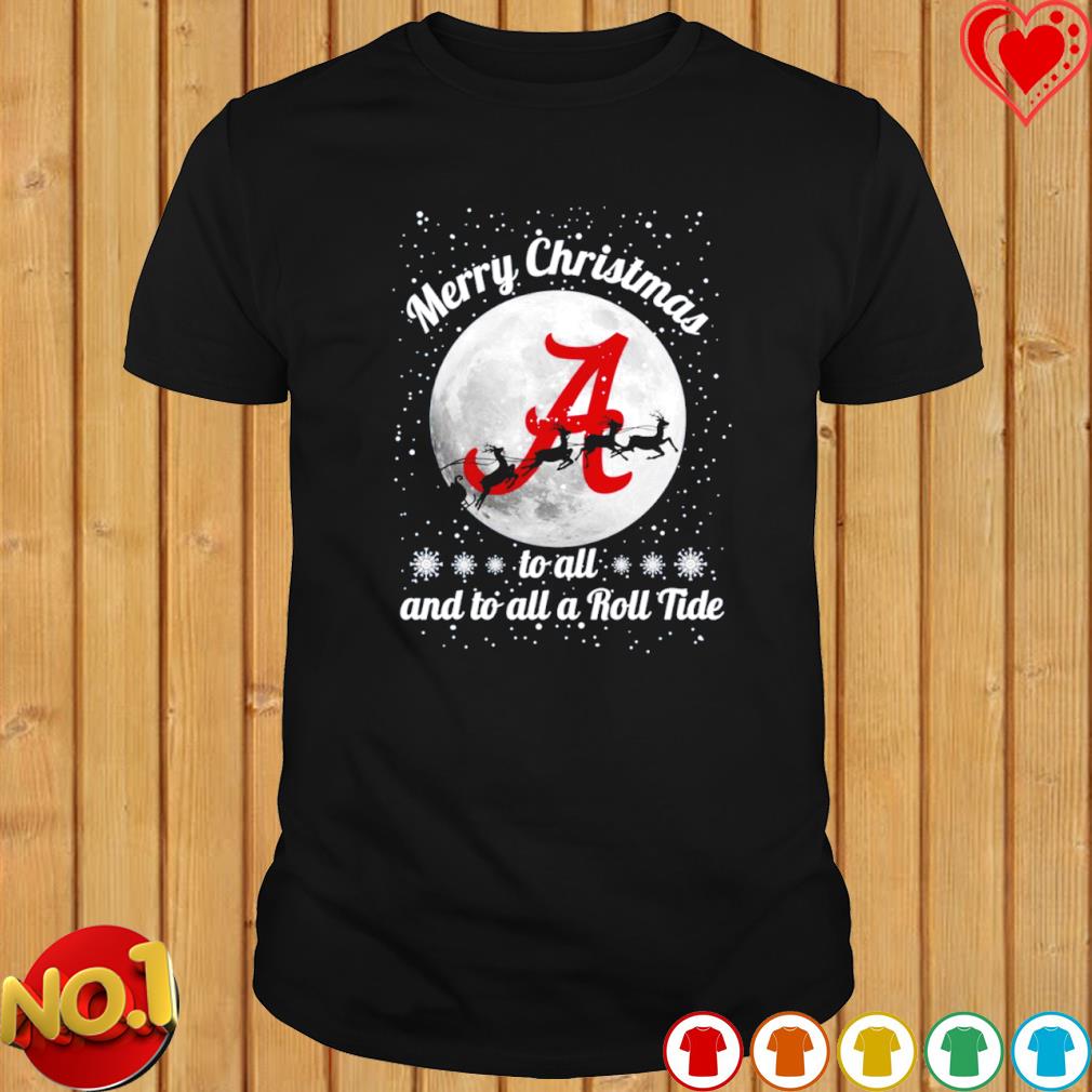 Alabama Crimson Tide Merry Christmas to all and to all a roll tide shirt