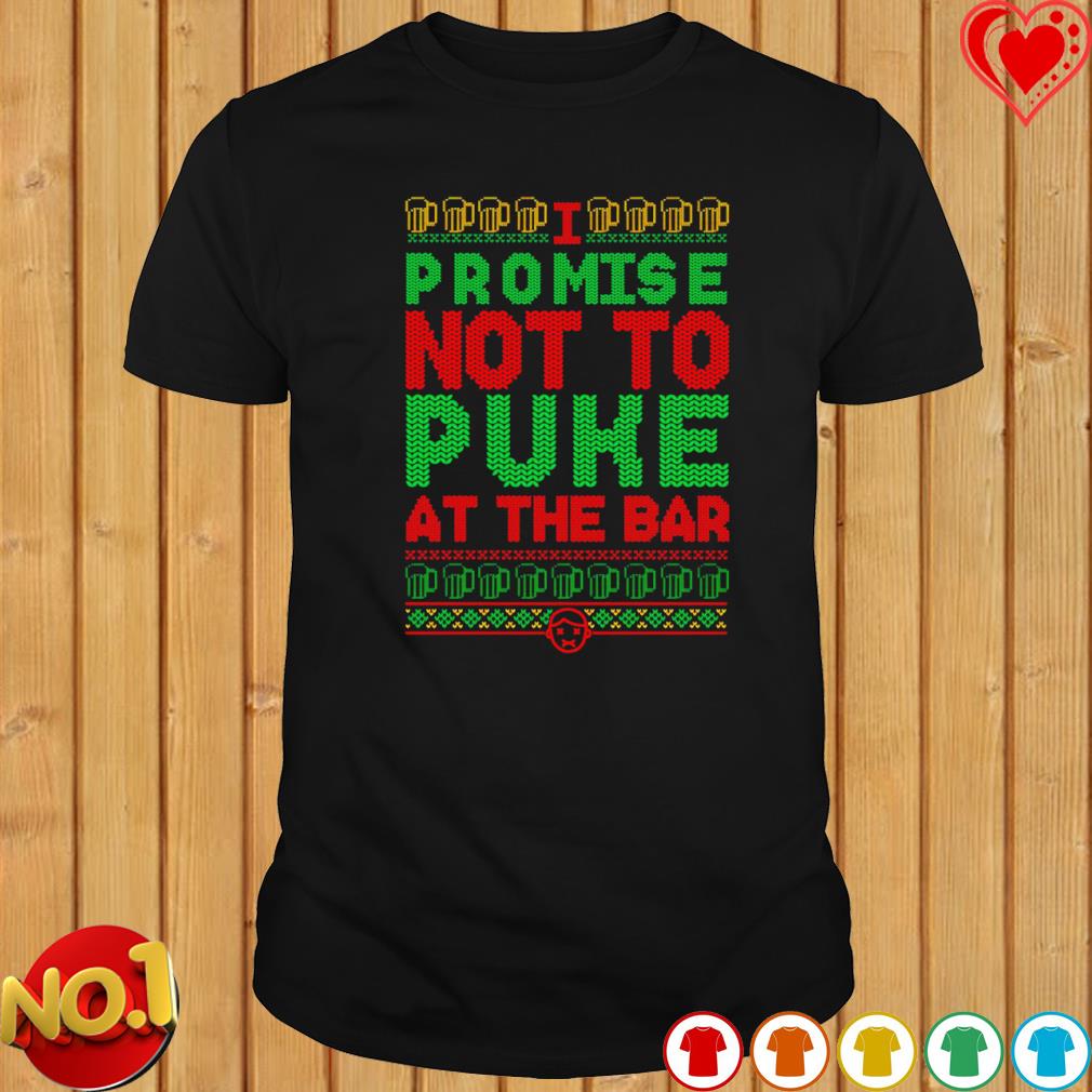 I promise not to puke at the bar Ugly Christmas shirt