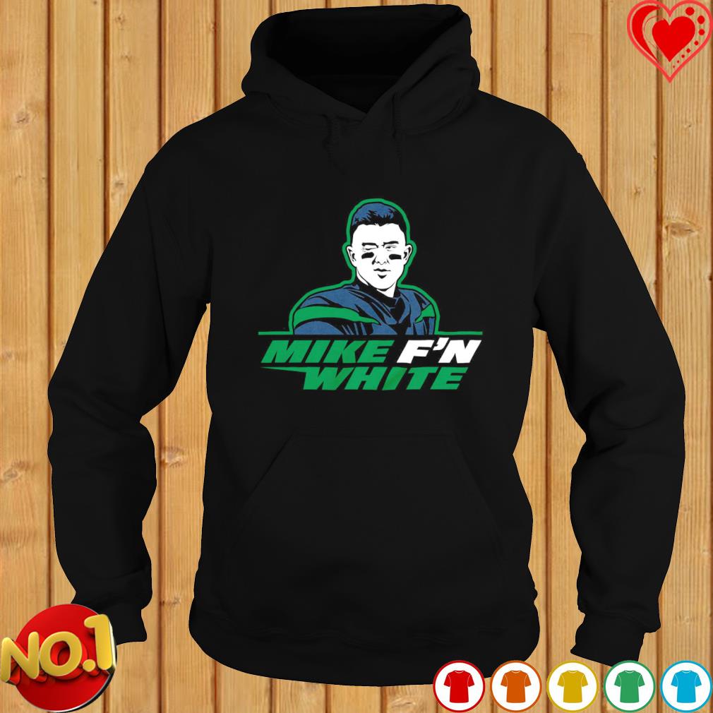 Mike F'n White New York Football shirt, hoodie, sweater, long sleeve and  tank top