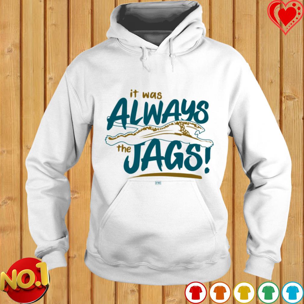 Jacksonville Jaguars Always The Jags shirt, hoodie, sweater, long