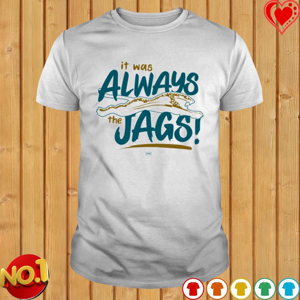 Jacksonville Jaguars Always The Jags shirt, hoodie, sweater, long