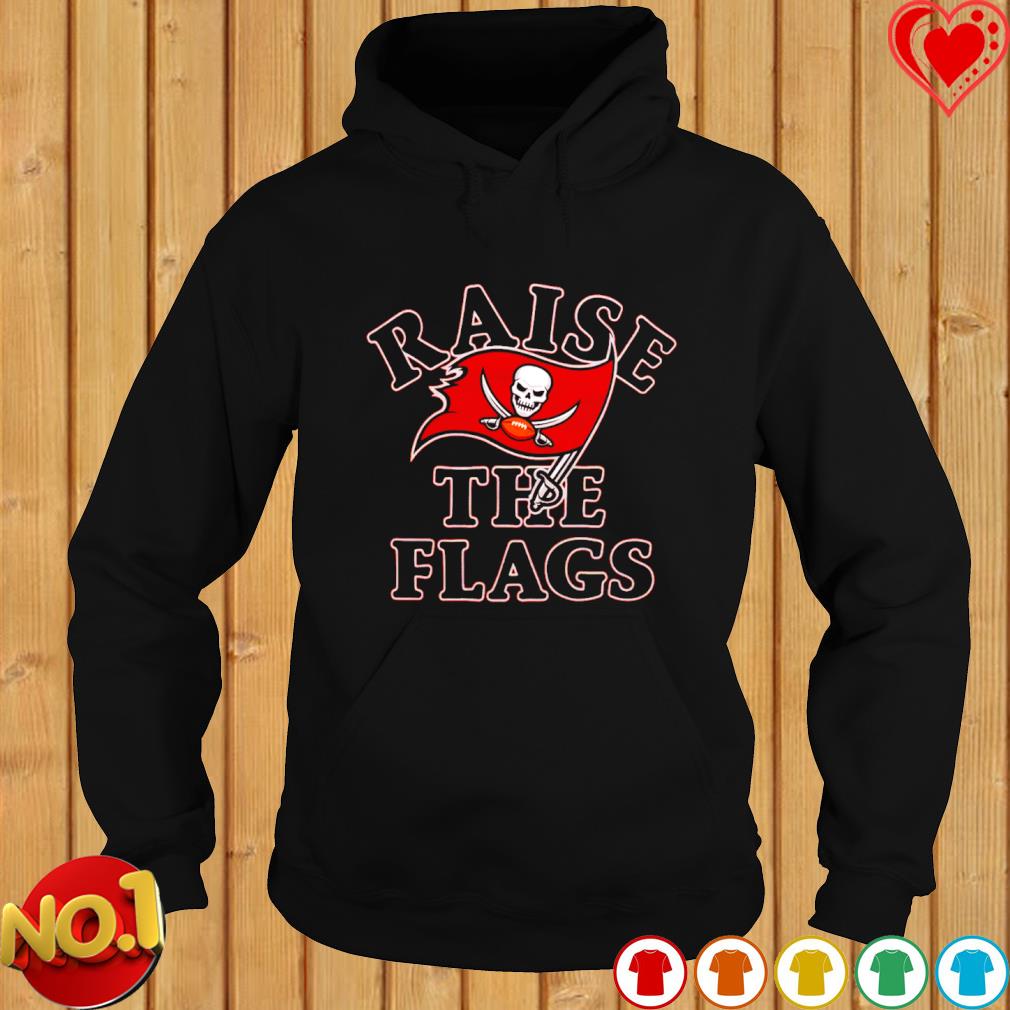 Buccaneers raise the flags shirt, hoodie, sweater and v-neck t-shirt