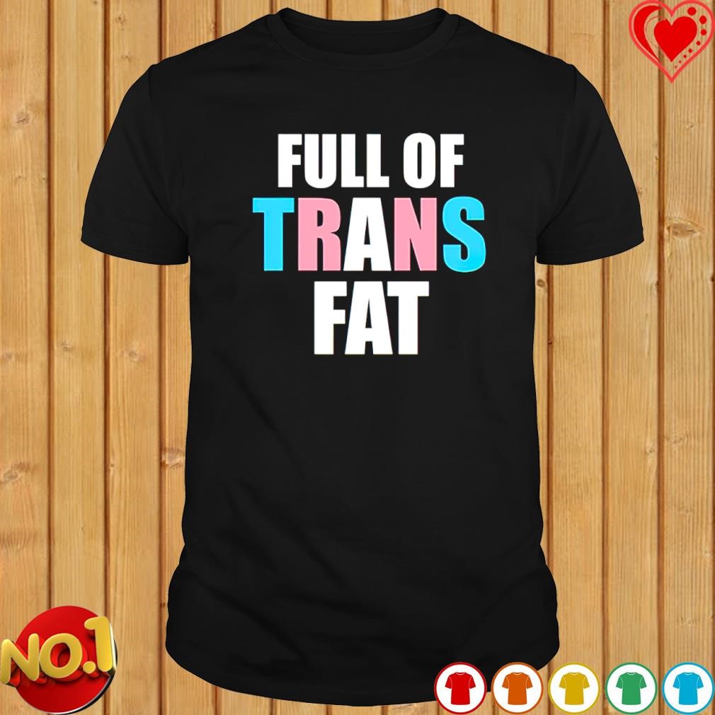 Full of trans fat T-shirt