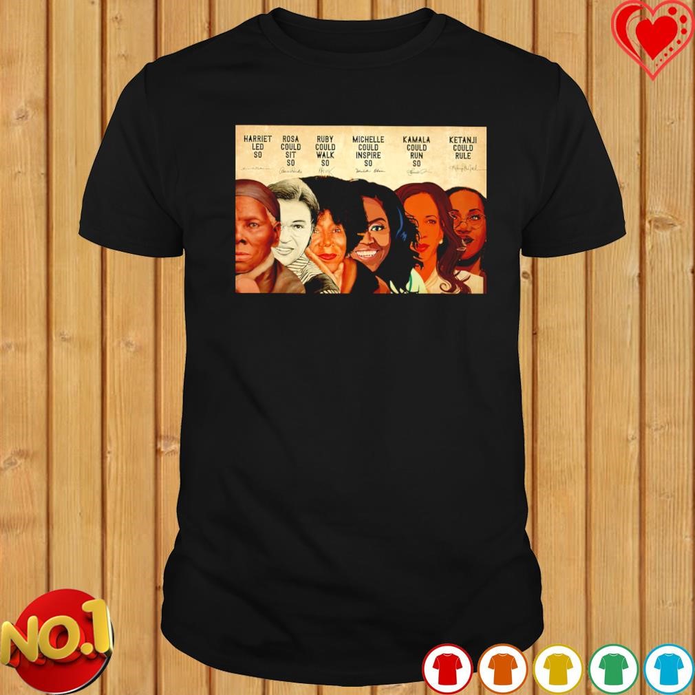 Harriet led so rosa could sit Black Women in History T-shirt
