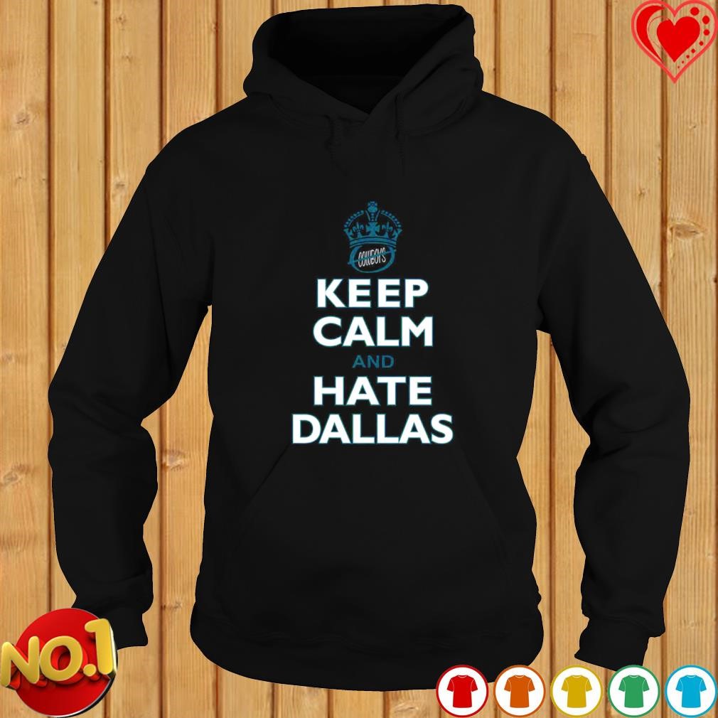 Funny keep Calm and Hate Dallas Philadelphia Eagles shirt, hoodie