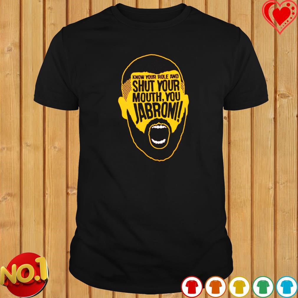 Know your role and shut your mouth you Jabroni Kansas City Chiefs shirt