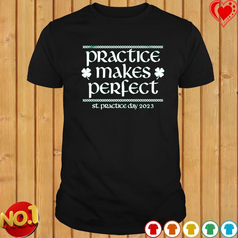 Practice makes perfect 2023 St. Practice day shirt