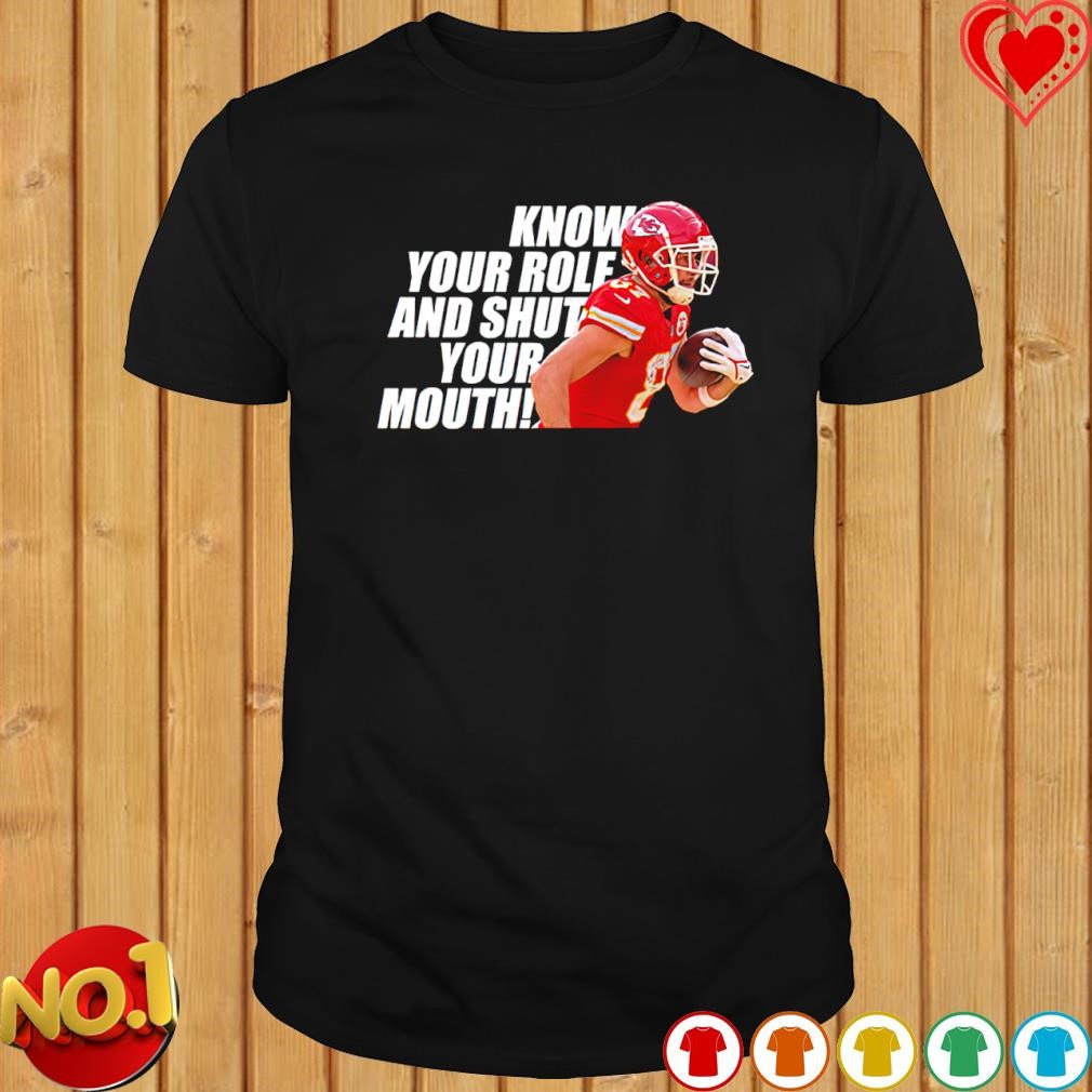 Travis Kelce Know your role and shut your mouth shirt