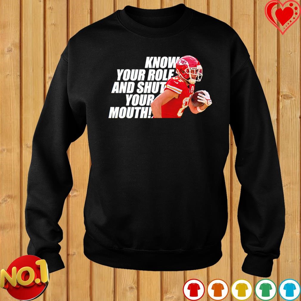 Travis Kelce Know your role and shut your mouth shirt, hoodie, sweater ...